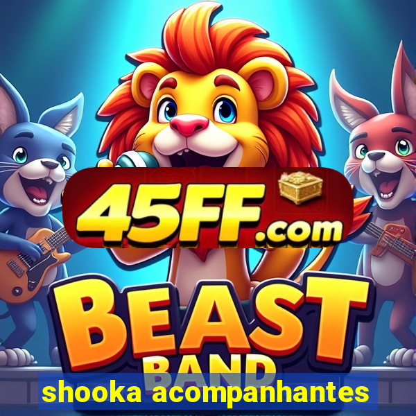 shooka acompanhantes